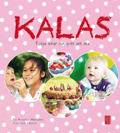Cover for Fia Arosenius Ahlanzberg · Kalas : roliga lekar och gott att äta (Gebundesens Buch) (2012)