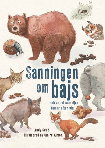 Sanningen om bajs : och annat som djur lämnar efter sig - Andy Seed - Books - Tukan förlag - 9789177834212 - December 19, 2018