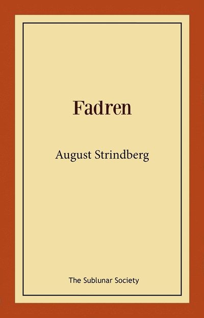 Fadren - August Strindberg - Kirjat - The Sublunar Society Nykonsult - 9789189235212 - keskiviikko 7. heinäkuuta 2021