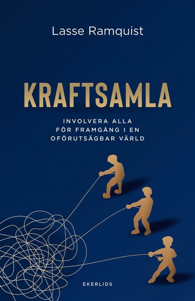 Cover for Lasse Ramquist · Kraftsamla : involvera alla för framgång i en oförutsägbar värld (Hardcover Book) (2024)