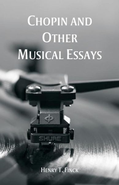 Cover for Henry T Finck · Chopin and Other Musical Essays (Paperback Book) (2018)