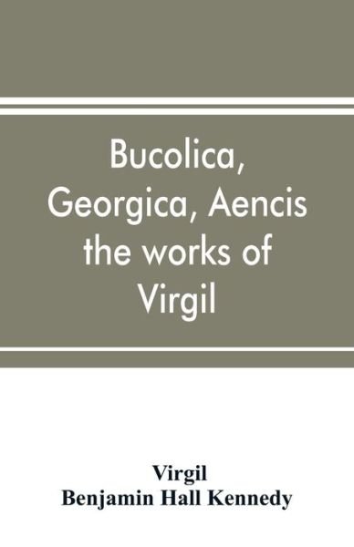 Bucolica, Georgica, Aencis the works of Virgil, with a commentary and appendices, for the use of schools and colleges - Virgil - Books - Alpha Edition - 9789353898212 - October 10, 2019