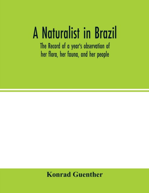 Cover for Konrad Guenther · A naturalist in Brazil; the record of a year's observation of her flora, her fauna, and her people (Paperback Book) (2020)