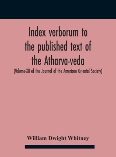 Index Verborum To The Published Text Of The Atharva-Veda (Volume-Xii Of The Journal Of The American Oriental Society) - William Dwight Whitney - Bücher - Alpha Edition - 9789354185212 - 26. Oktober 2020