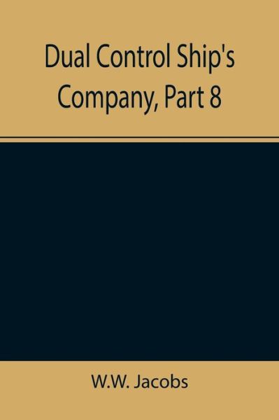 Dual Control Ship's Company, Part 8. - W. W. Jacobs - Books - Alpha Edition - 9789355344212 - November 22, 2021