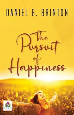 Cover for Daniel G Brinton · The Pursuit of Happiness (A Book of Studies and Strowings) (Paperback Bog) (2021)