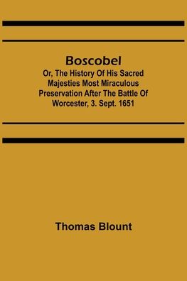 Cover for Thomas Blount · Boscobel; Or, The History of his Sacred Majesties most Miraculous Preservation After the Battle of Worcester, 3. Sept. 1651 (Paperback Book) (2021)