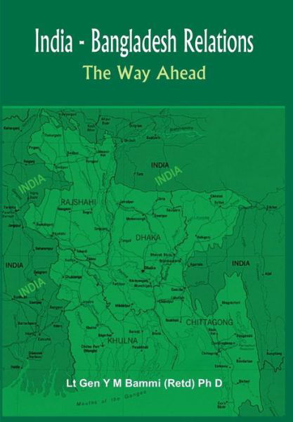 Cover for Lt Gen Y M Bammi Ph D · India Bangladesh Relations: The Way Ahead (Inbunden Bok) (2010)