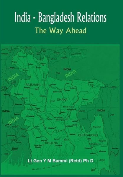 Cover for Lt Gen Y M Bammi Ph D · India Bangladesh Relations: The Way Ahead (Innbunden bok) (2010)