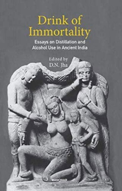 Drink of Immortality: Essays on Distillation and Alcohol Use in Ancient India -  - Książki - Manohar Publishers and Distributors - 9789390035212 - 2 sierpnia 2024