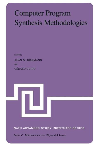 Cover for A W Biermann · Computer Program Synthesis Methodologies: Proceedings of the Nato Advanced Study Institute Held at Bonas, France, September 28-october 10, 1981 - Nato Science Series C (Paperback Book) [Softcover Reprint of the Original 1st Ed. 1983 edition] (2011)