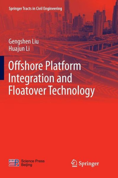 Cover for Gengshen Liu · Offshore Platform Integration and Floatover Technology - Springer Tracts in Civil Engineering (Paperback Book) [Softcover reprint of the original 1st ed. 2017 edition] (2018)