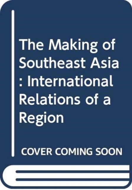 Cover for Amitav Acharya · The Making of Southeast Asia: International Relations of a Region (Paperback Book) (2012)