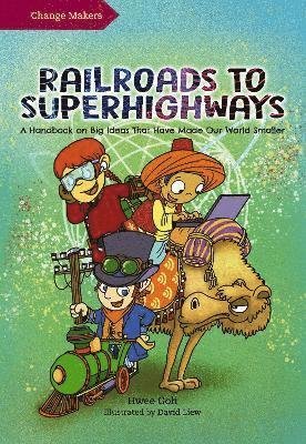 Railroads to Superhighways: A Handbook on Big Ideas That Have Made Our World Smaller - The Changemakers Series - Goh Hwee - Livros - Marshall Cavendish International (Asia)  - 9789814928212 - 31 de agosto de 2021