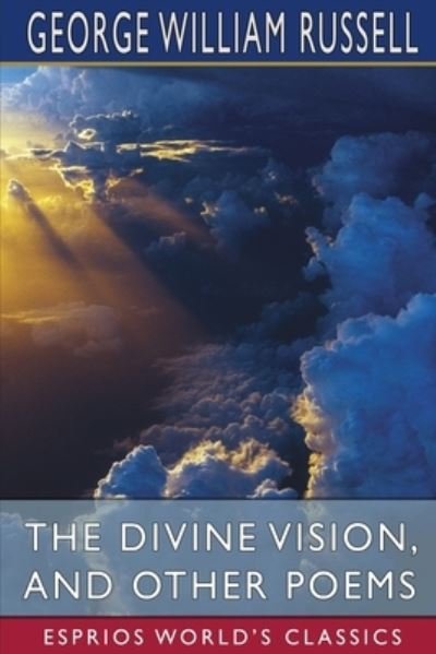 Cover for George William Russell · The Divine Vision, and Other Poems (Esprios Classics) (Taschenbuch) (2024)