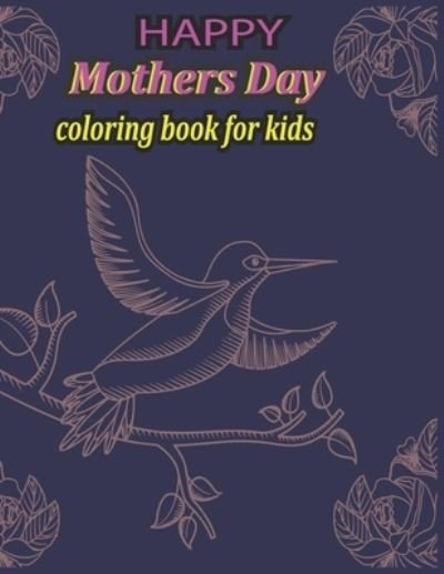 Cover for Koheli Press · HAPPY Mothers Day coloring book for kids: A Beautiful Mother's Day Coloring Book for Boys and Girls Mom and Coloring Pages (Pocketbok) (2022)