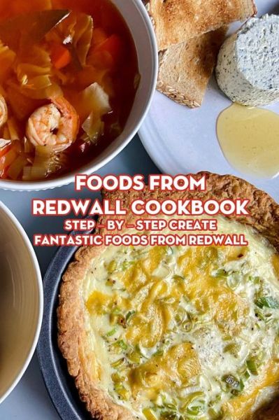 Foods from Redwall Cookbook - Stephen Kelly - Böcker - Independently Published - 9798500667212 - 8 maj 2021