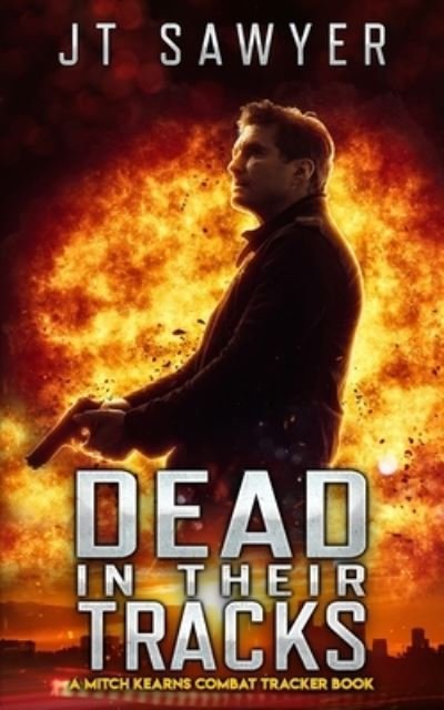 Cover for Jt Sawyer · Dead in Their Tracks: A Mitch Kearns Combat Tracker Book - Mitch Kearns Combat Tracker (Paperback Book) (2021)