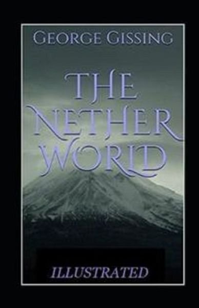 The Nether World Illustrated - George Gissing - Böcker - Independently Published - 9798513834212 - 2 juni 2021