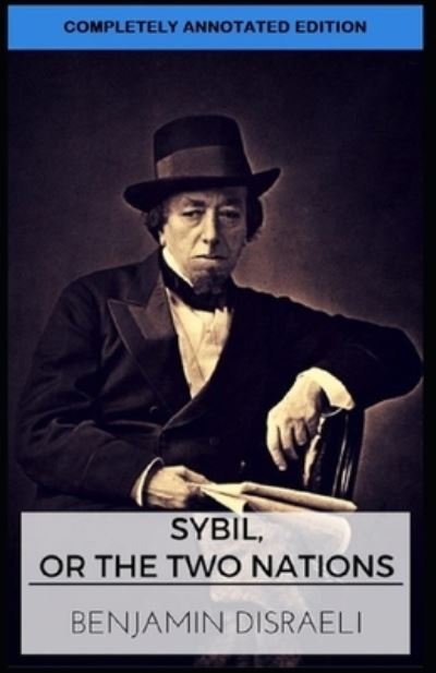 Cover for Benjamin Disraeli · Sybil, or The Two Nations: (Paperback Book) [Completely Annotated edition] (2021)