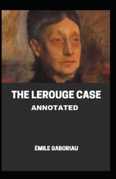The Lerouge Case Annotated - Emile Gaboriau - Books - Independently Published - 9798519803212 - June 13, 2021