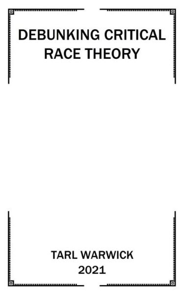 Cover for Tarl Warwick · Critical Race Theory Debunked (Paperback Bog) (2021)