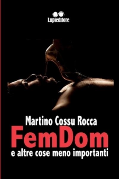 Cover for Martino Cossu Rocca · Femdom: e altre cose meno importanti (Taschenbuch) (2020)