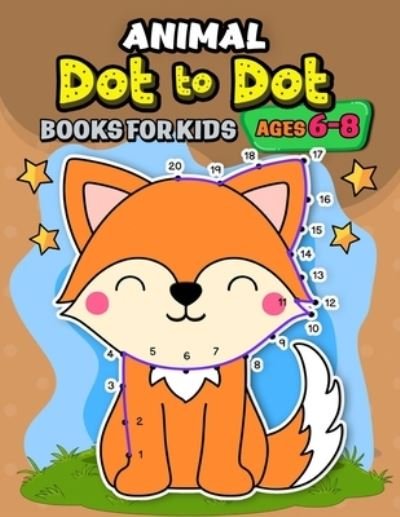 Cover for Independently Published · Animals dot to dot books for kids ages 6-8 (Taschenbuch) (2020)