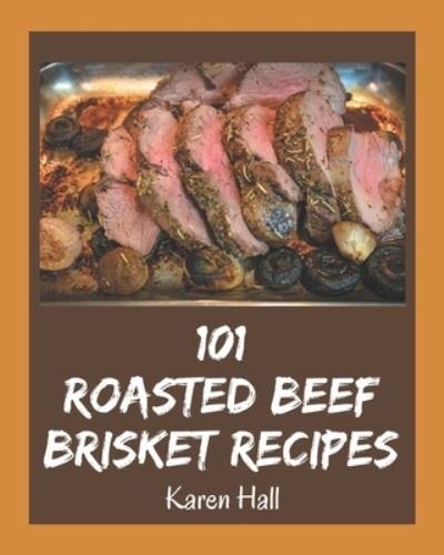 Cover for Karen Hall · 101 Roasted Beef Brisket Recipes (Paperback Bog) (2020)