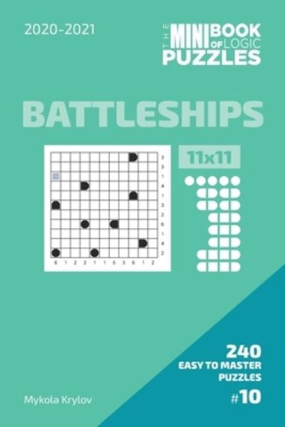 Cover for Mykola Krylov · The Mini Book Of Logic Puzzles 2020-2021. Battleships 11x11 - 240 Easy To Master Puzzles. #10 (Paperback Book) (2020)