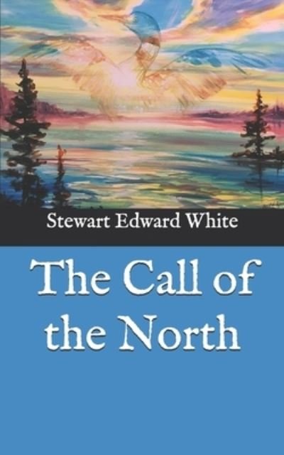 Cover for Stewart Edward White · The Call of the North (Paperback Book) (2021)