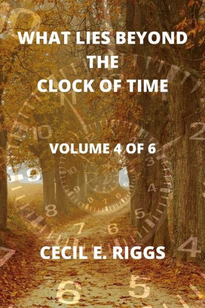 Cover for Cecil E Riggs · What Lies Beyond the Clock of Time (Paperback Book) (2021)