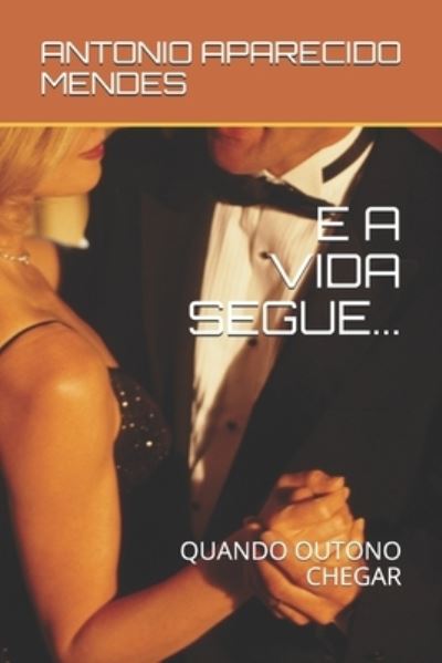 Cover for Antonio Mendes · E a Vida Segue... (Paperback Book) (2020)