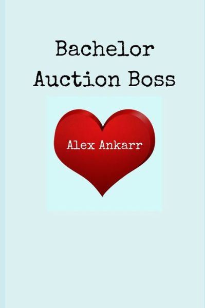 Cover for Alex Ankarr · Bachelor Auction Boss (Paperback Book) (2015)