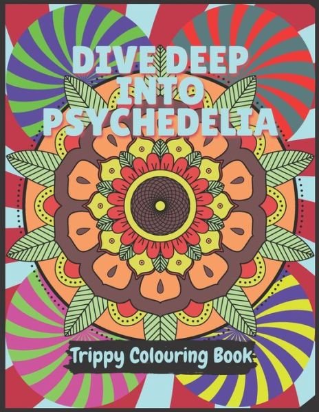 Cover for Psychedelics Activity Book · Psychedelia Trippy Colouring Book: A Psychedelic art therapy book for acid explorer. Psychedelic patterns, illusions and fractals to take you deep while on LSD, DMT or any Psychoactives. Size 8.5x11&quot; offers plenty space to play with colours of your spirit (Paperback Book) (2020)