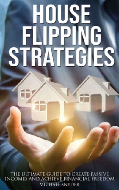 House Flipping Strategies - Michael Snyder - Kirjat - Independently Published - 9798667272212 - sunnuntai 19. heinäkuuta 2020