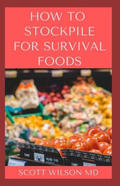 Cover for Scott Wilson · How to Stockpile for Survivals Foods (Paperback Book) (2020)