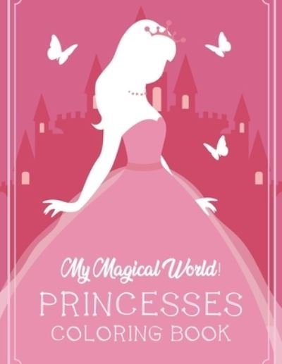 My Magical World! Princesses Coloring Book - Fun Planet Press - Bøger - Independently Published - 9798685034212 - 10. september 2020