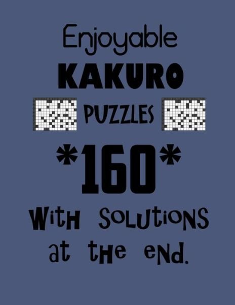 Enjoyable Kakuro Puzzles 160 with Solutions at the end - Depace' - Bøker - Independently Published - 9798708539212 - 12. februar 2021