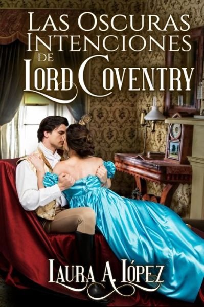 Cover for Laura a Lopez · Las oscuras intenciones de Lord Coventry (Paperback Book) (2021)