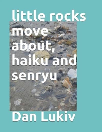 Cover for Dan Lukiv · Little Rocks Move About, Haiku and Senryu (Paperback Bog) (2021)