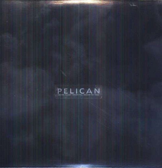 Cover for Pelican · Fire in Our Throats Will Beckon the Thaw (LP) (2013)