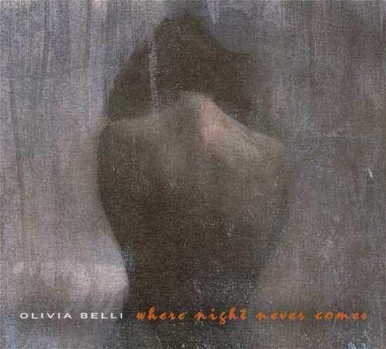 Where Night Never Comes - Olivia Belli - Musik - OLIVIA BELLI - 0731717879213 - 19 oktober 2018