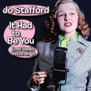 It Had to Be You--Lost Radio Recordings - Jo Stafford - Muziek - Real Gone Music - 0848064006213 - 11 augustus 2017