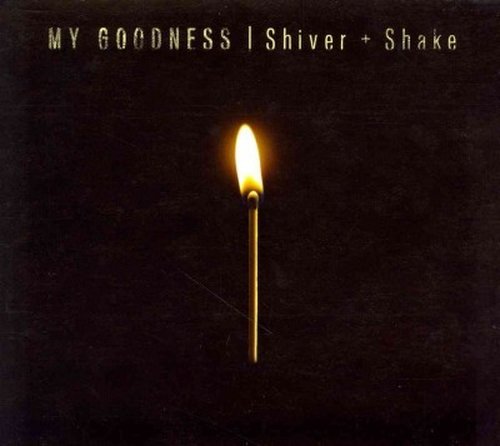 Cover for My Goodness · Shiver + Shake (CD) [Digipak] (2014)