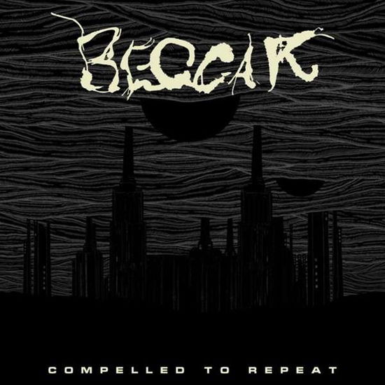 Cover for Beggar · Compelled To Repeat (LP) (2020)