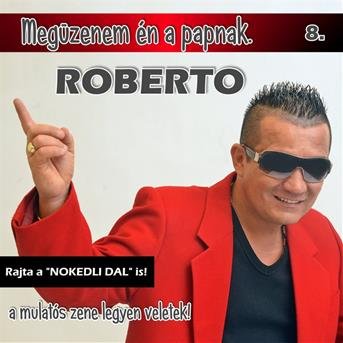8. Megüzenem én a papnak - Roberto - Music -  - 5998557170213 - 