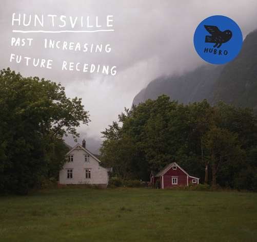 Past Increasing. Future Receding - Huntsville - Musik - HUBRO - 7033662025213 - 11. März 2022