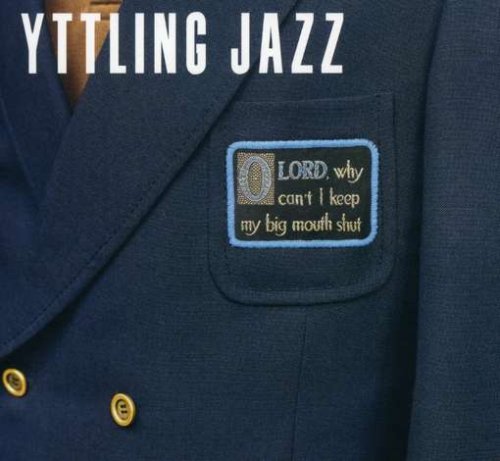 Cover for Yttling Jazz · Oh Lord Why Can't I Keep My Big Mouth (CD) (2007)