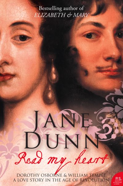 Cover for Jane Dunn · Read My Heart: Dorothy Osborne and Sir William Temple, a Love Story in the Age of Revolution (Paperback Book) (2009)